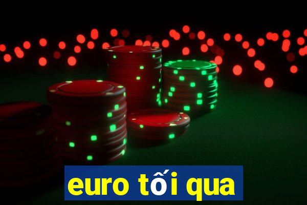 euro tối qua