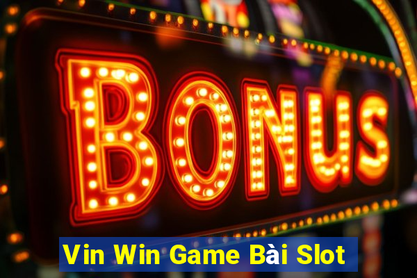 Vin Win Game Bài Slot