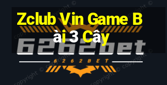 Zclub Vin Game Bài 3 Cây