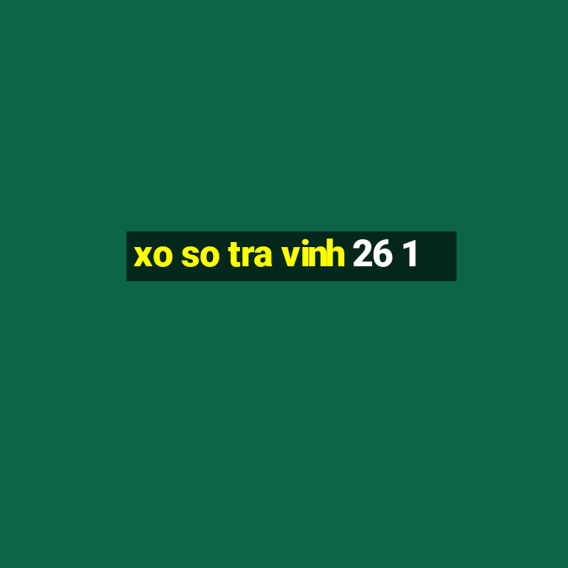 xo so tra vinh 26 1