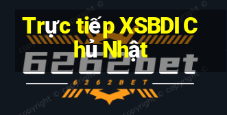 Trực tiếp XSBDI Chủ Nhật