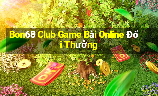 Bon68 Club Game Bài Online Đổi Thưởng