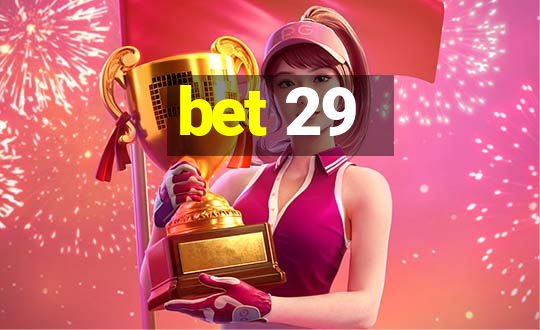 bet 29