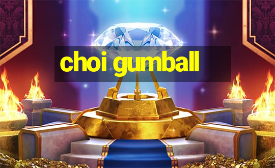 choi gumball