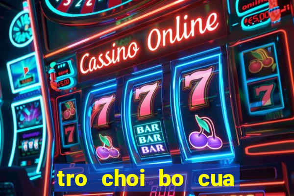 tro choi bo cua ca cop