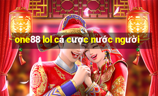 one88 lol cá cược nước người