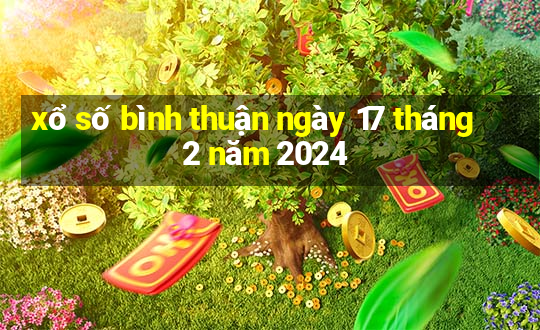 xổ số bình thuận ngày 17 tháng 2 năm 2024