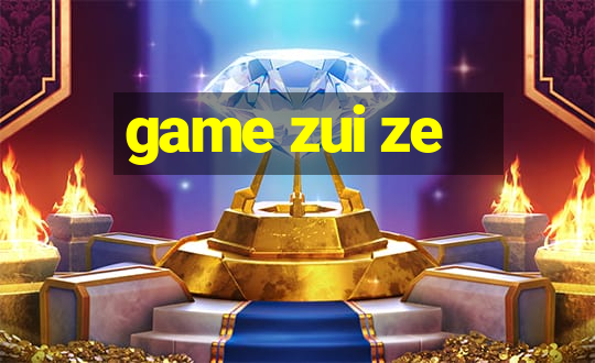 game zui ze