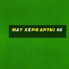 máy xèng anthi 68