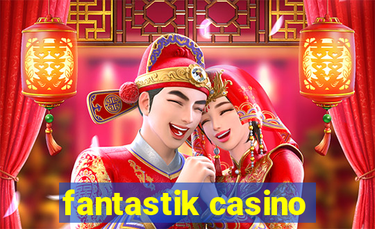 fantastik casino