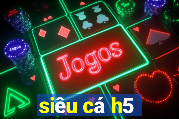 siêu cá h5