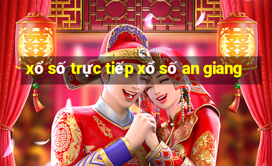 xổ số trực tiếp xổ số an giang