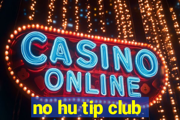 no hu tip club