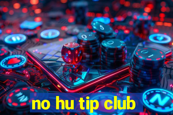 no hu tip club