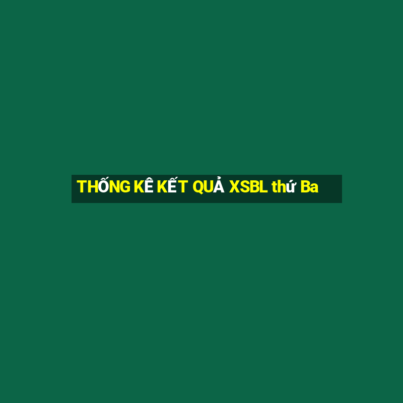 THỐNG KÊ KẾT QUẢ XSBL thứ Ba