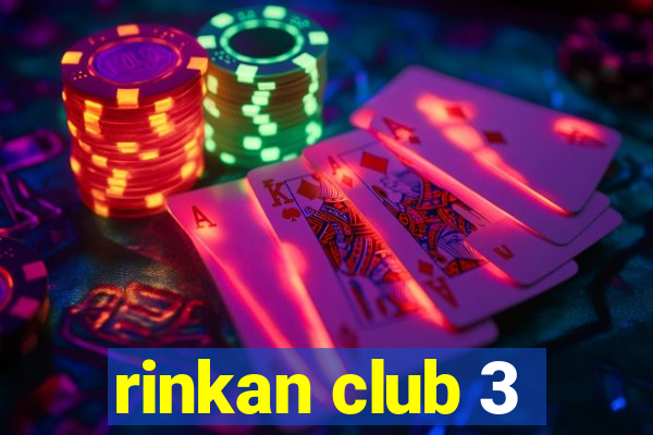 rinkan club 3