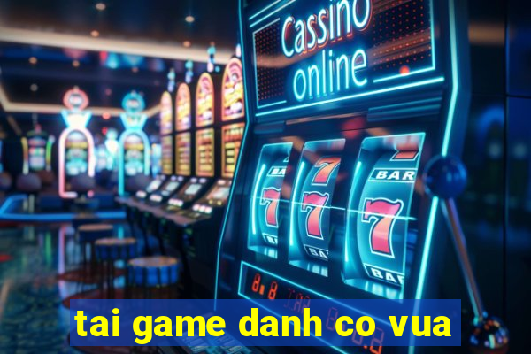 tai game danh co vua