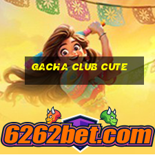 gacha club cute