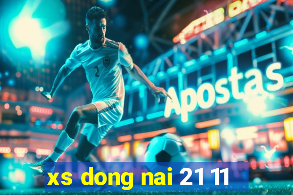 xs dong nai 21 11