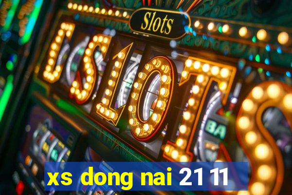 xs dong nai 21 11