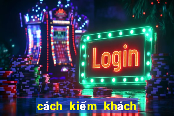 cách kiếm khách chơi game casino