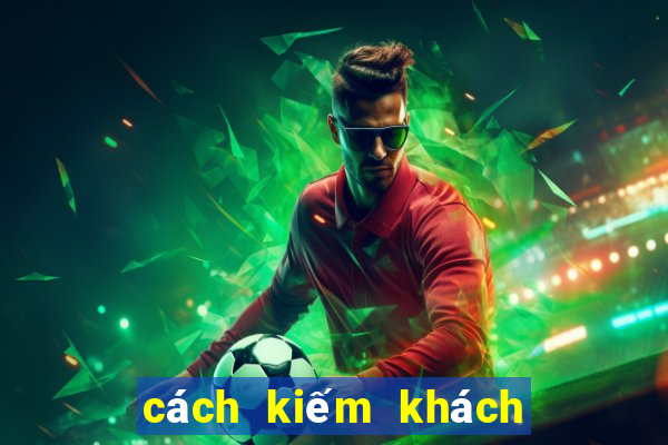 cách kiếm khách chơi game casino