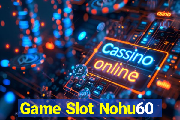 Game Slot Nohu60