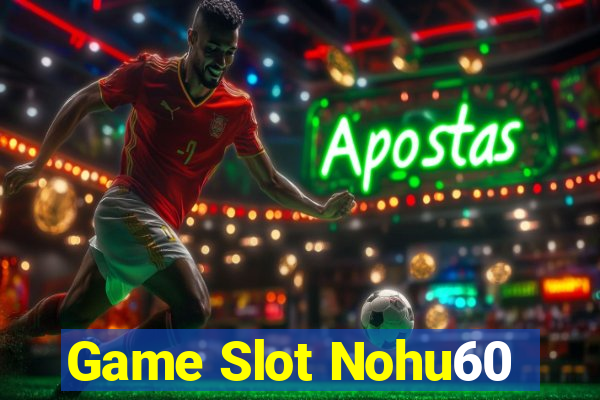 Game Slot Nohu60