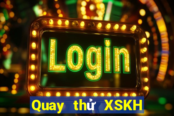 Quay thử XSKH Thứ 3