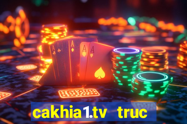 cakhia1.tv truc tiep bong da hom nay