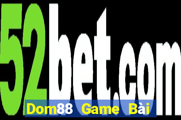 Dom88 Game Bài Phỏm Đổi Thưởng