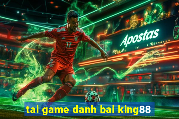 tai game danh bai king88