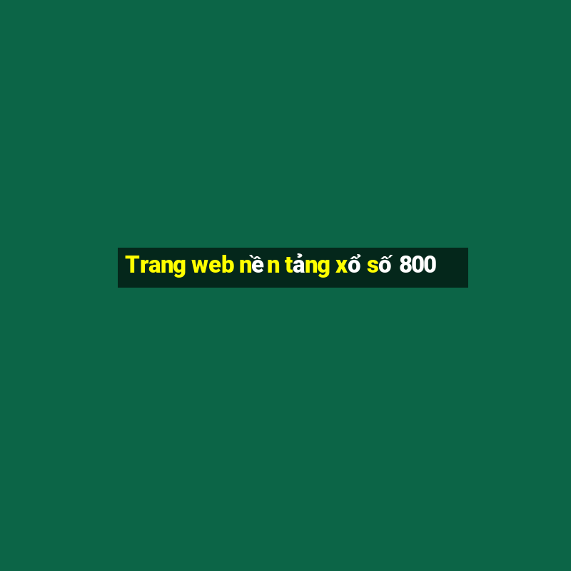 Trang web nền tảng xổ số 800