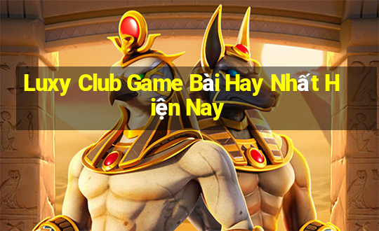 Luxy Club Game Bài Hay Nhất Hiện Nay