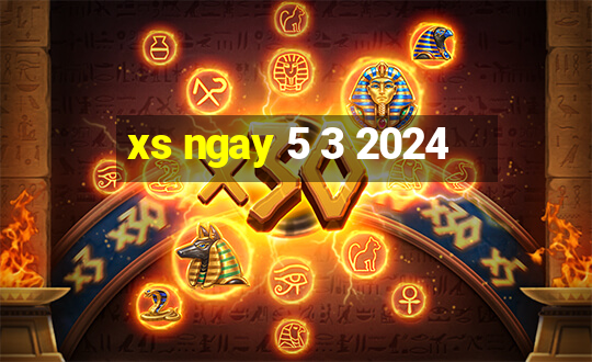 xs ngay 5 3 2024