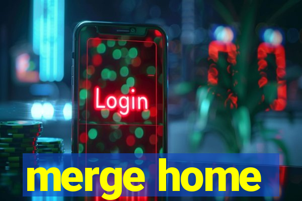 merge home