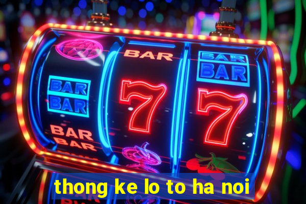 thong ke lo to ha noi