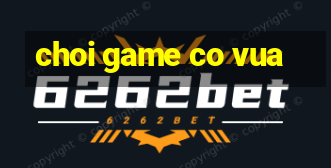 choi game co vua