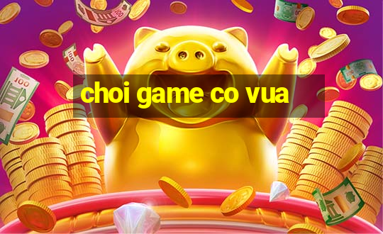 choi game co vua