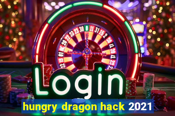 hungry dragon hack 2021