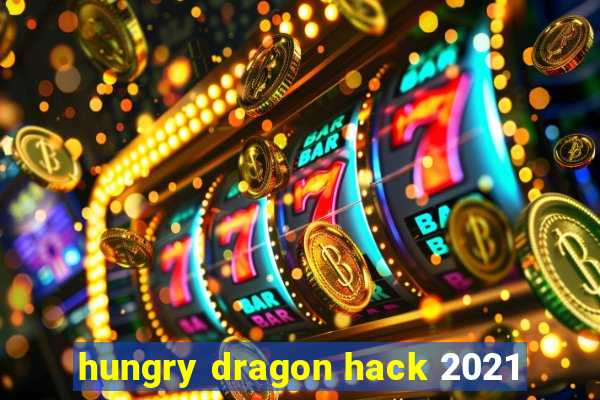 hungry dragon hack 2021