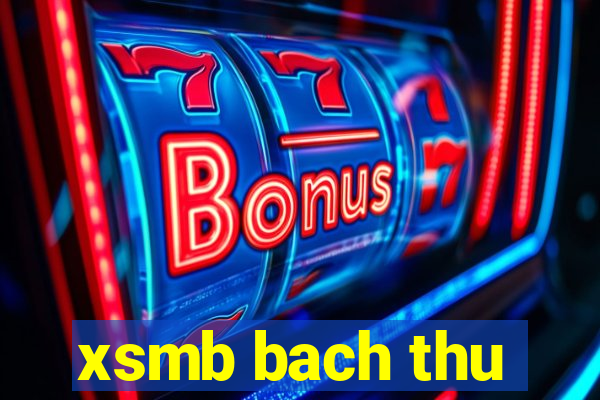 xsmb bach thu