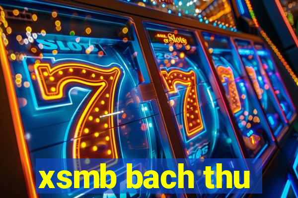 xsmb bach thu