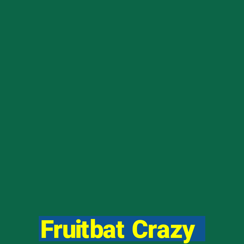 Fruitbat Crazy