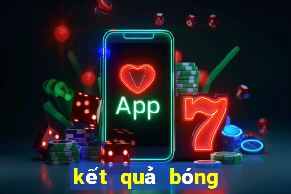 kết quả bóng đá 7m nhanh nhất