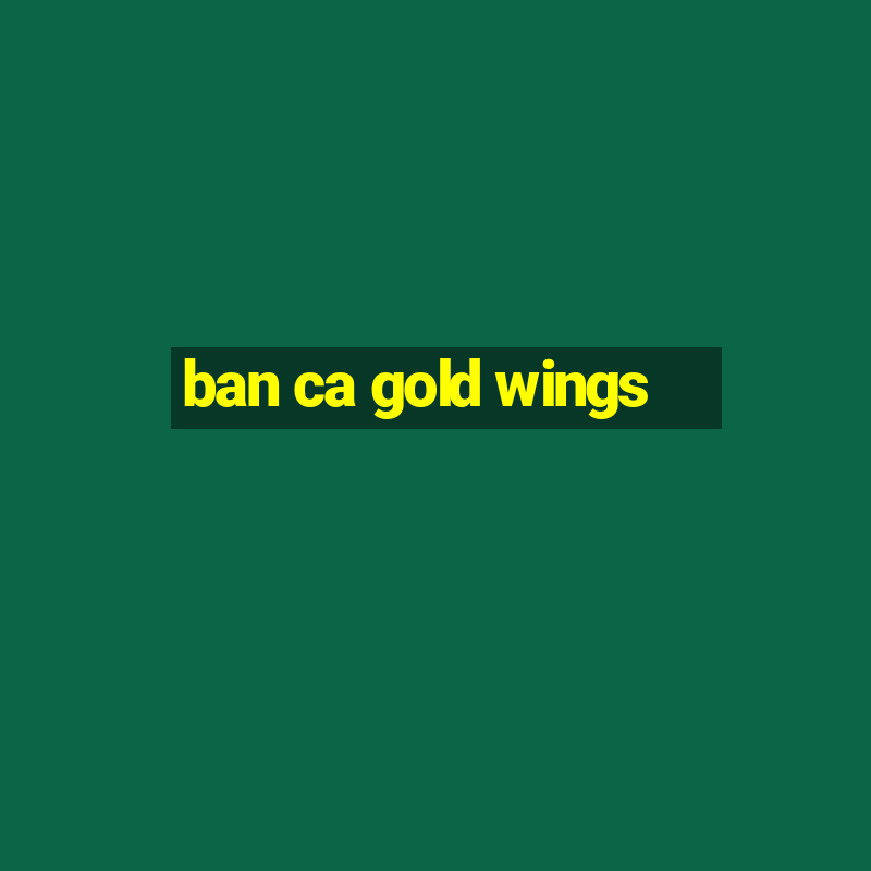 ban ca gold wings