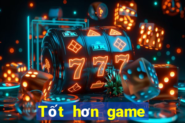 Tốt hơn game bài trực tuyến