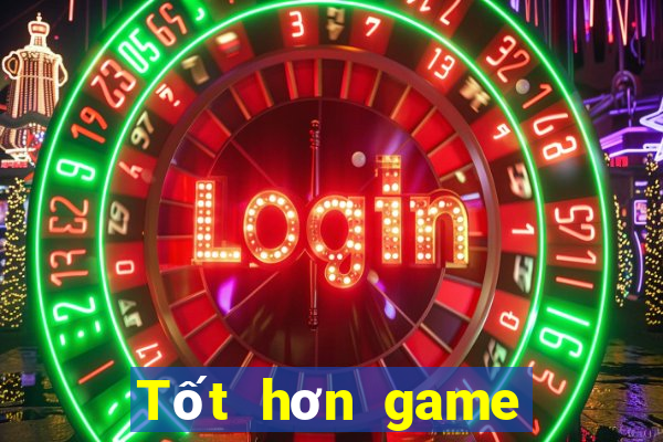 Tốt hơn game bài trực tuyến