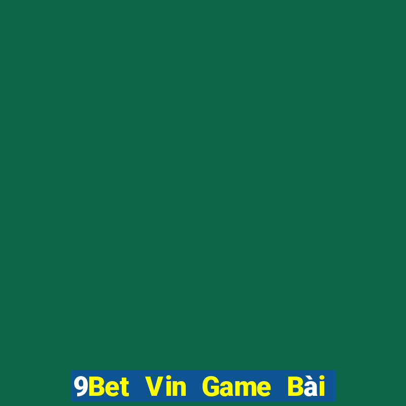 9Bet Vin Game Bài Có Code