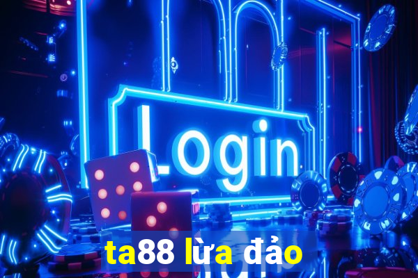 ta88 lừa đảo